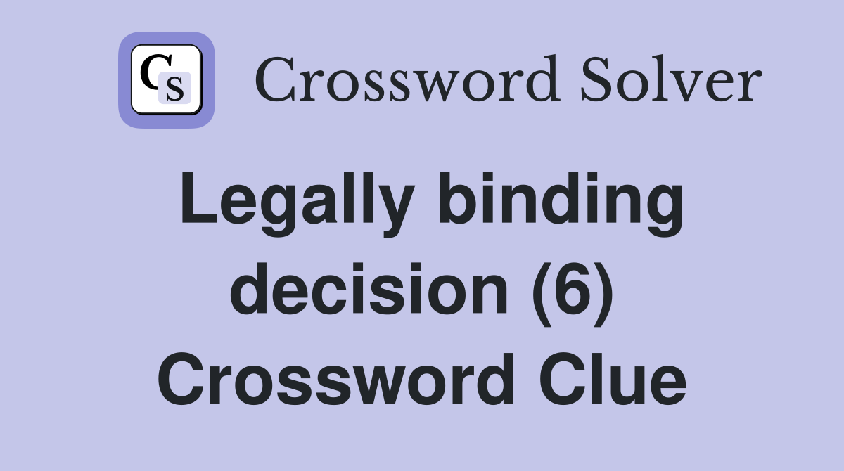 Legally binding decision (6) Crossword Clue
