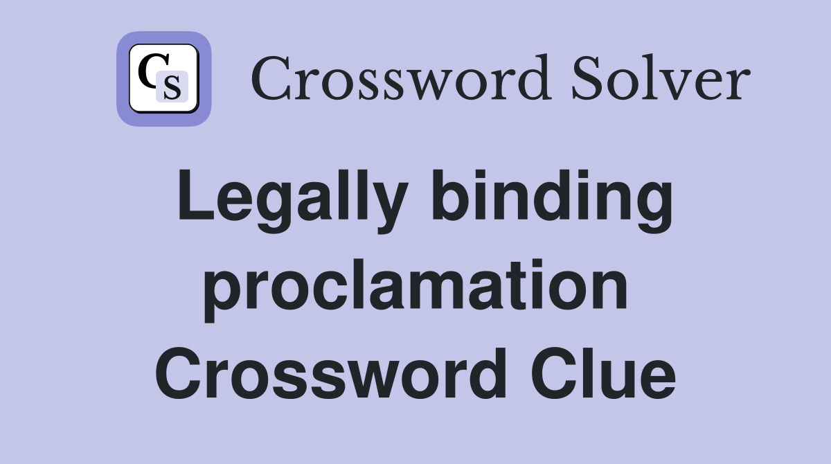 Legally binding proclamation Crossword Clue