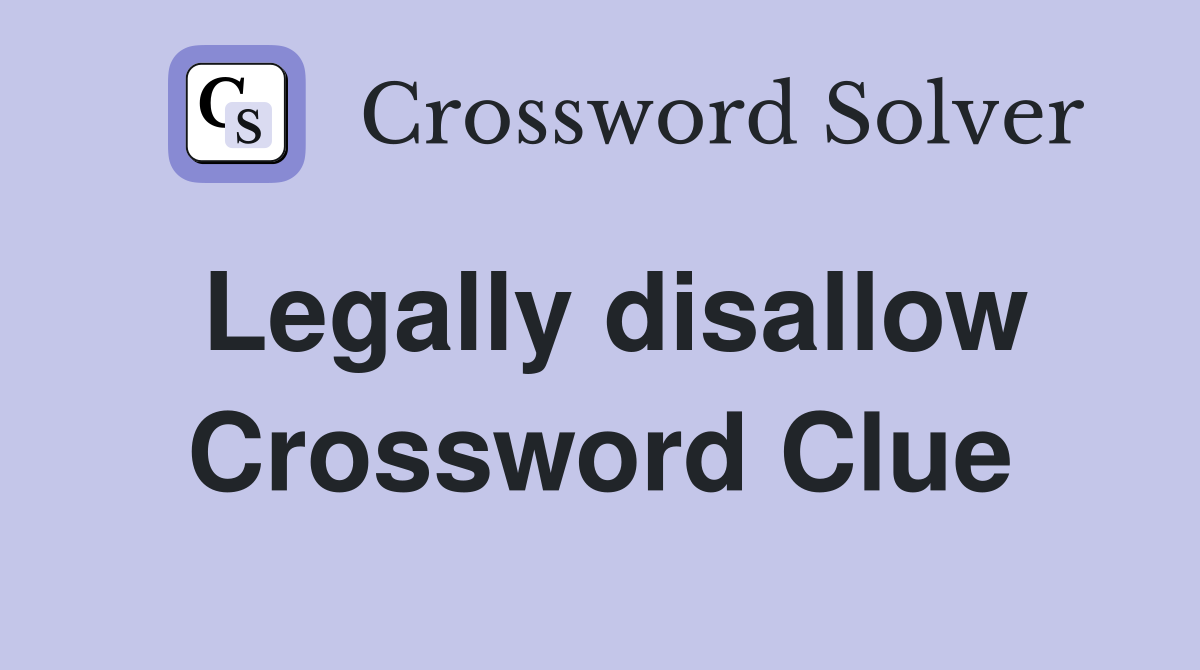 Legally disallow Crossword Clue