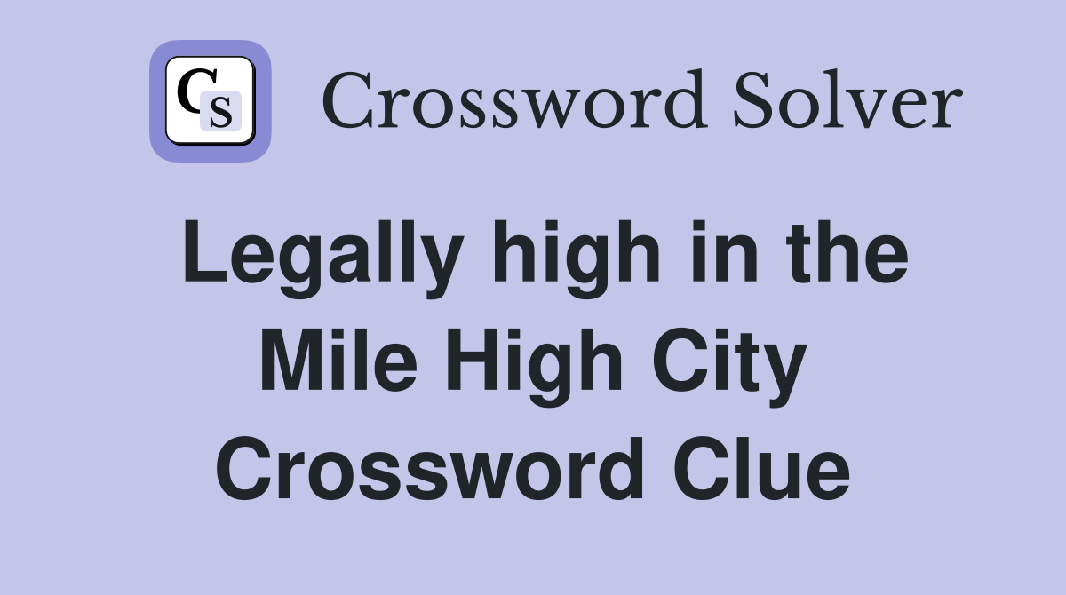 Legally high in the Mile High City Crossword Clue