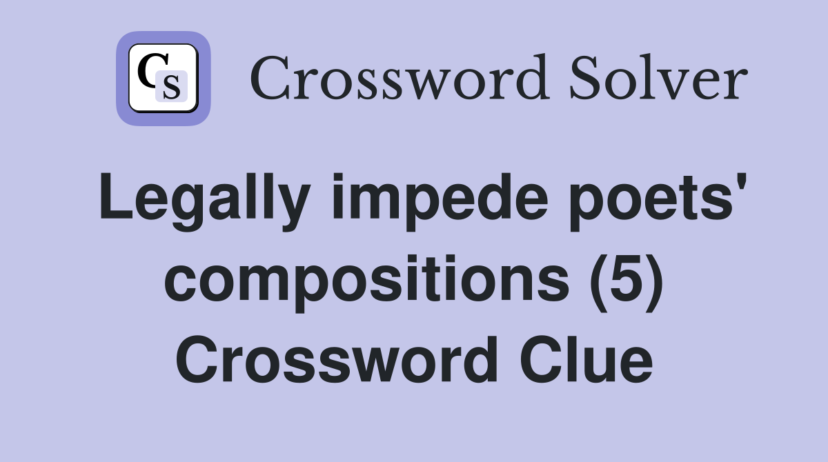 Legally impede poets' compositions (5) Crossword Clue