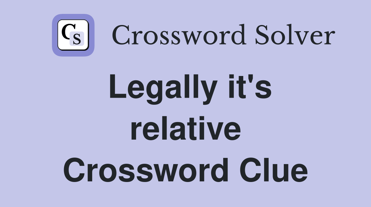 Legally it's relative Crossword Clue