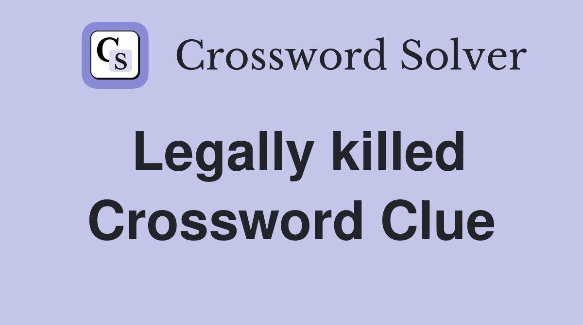 Legally killed Crossword Clue