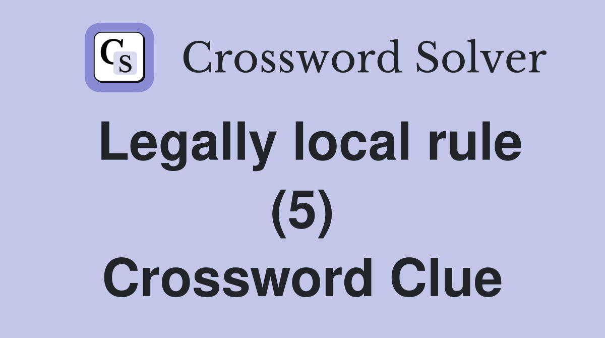 Legally local rule (5) Crossword Clue