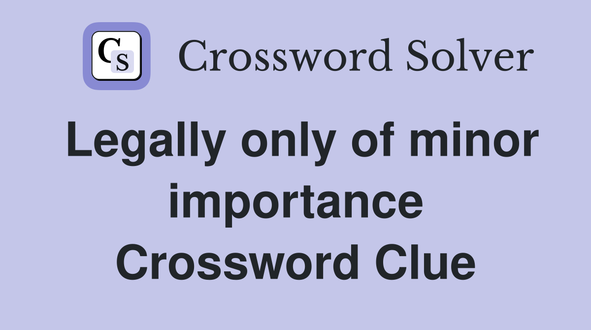 Legally only of minor importance Crossword Clue