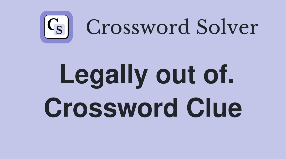 Legally out of. Crossword Clue