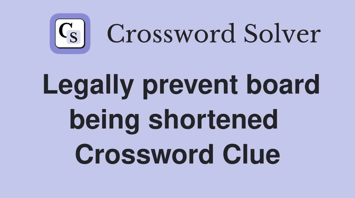 Legally prevent board being shortened  Crossword Clue