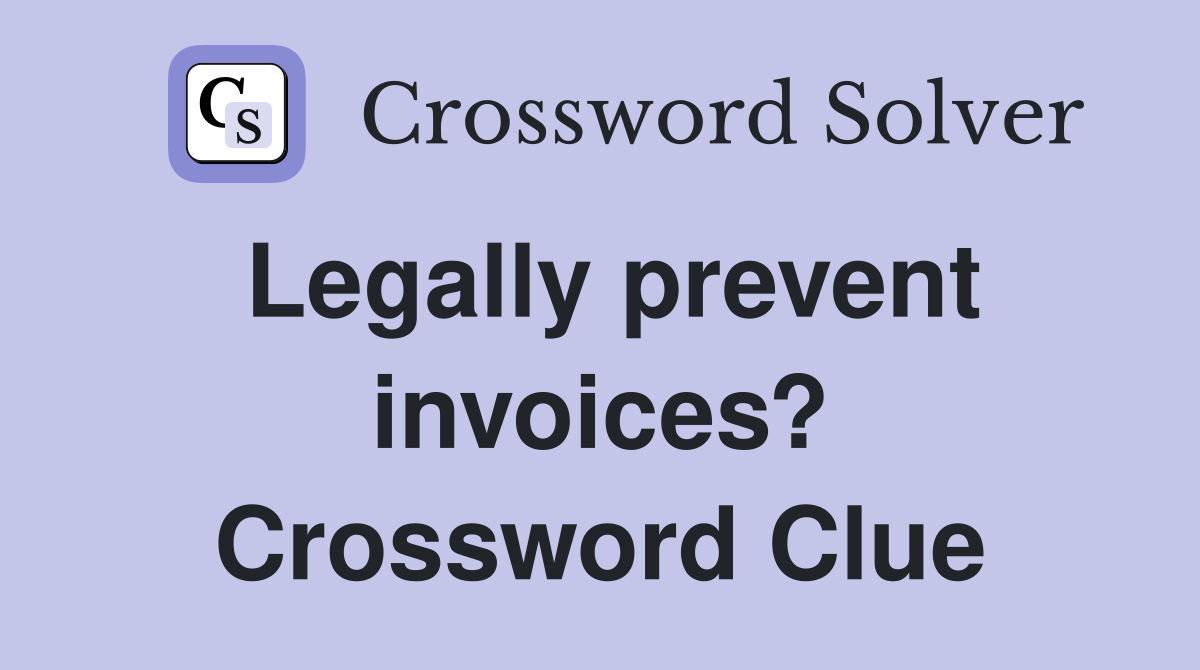 Legally prevent invoices? Crossword Clue