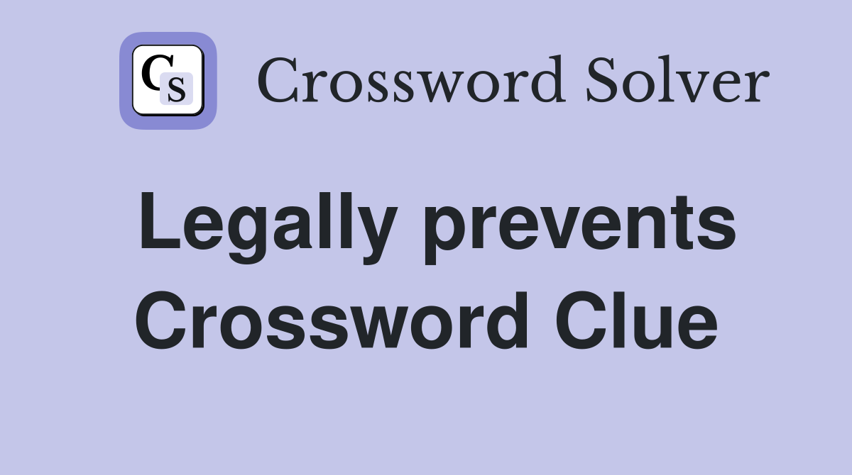 Legally prevents Crossword Clue