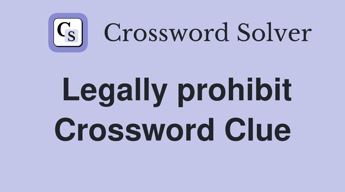 Legally prohibit Crossword Clue