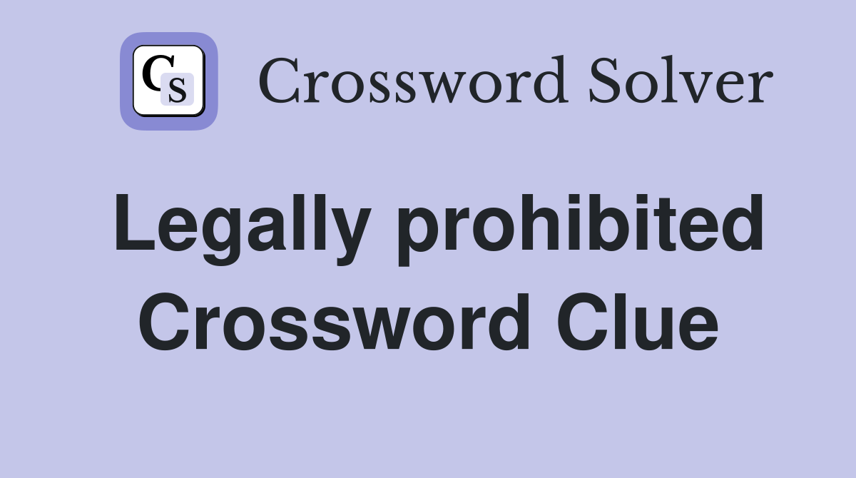 Legally prohibited Crossword Clue