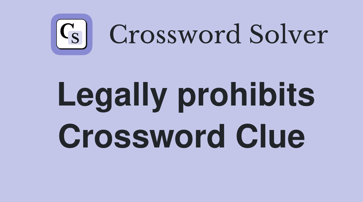Legally prohibits Crossword Clue