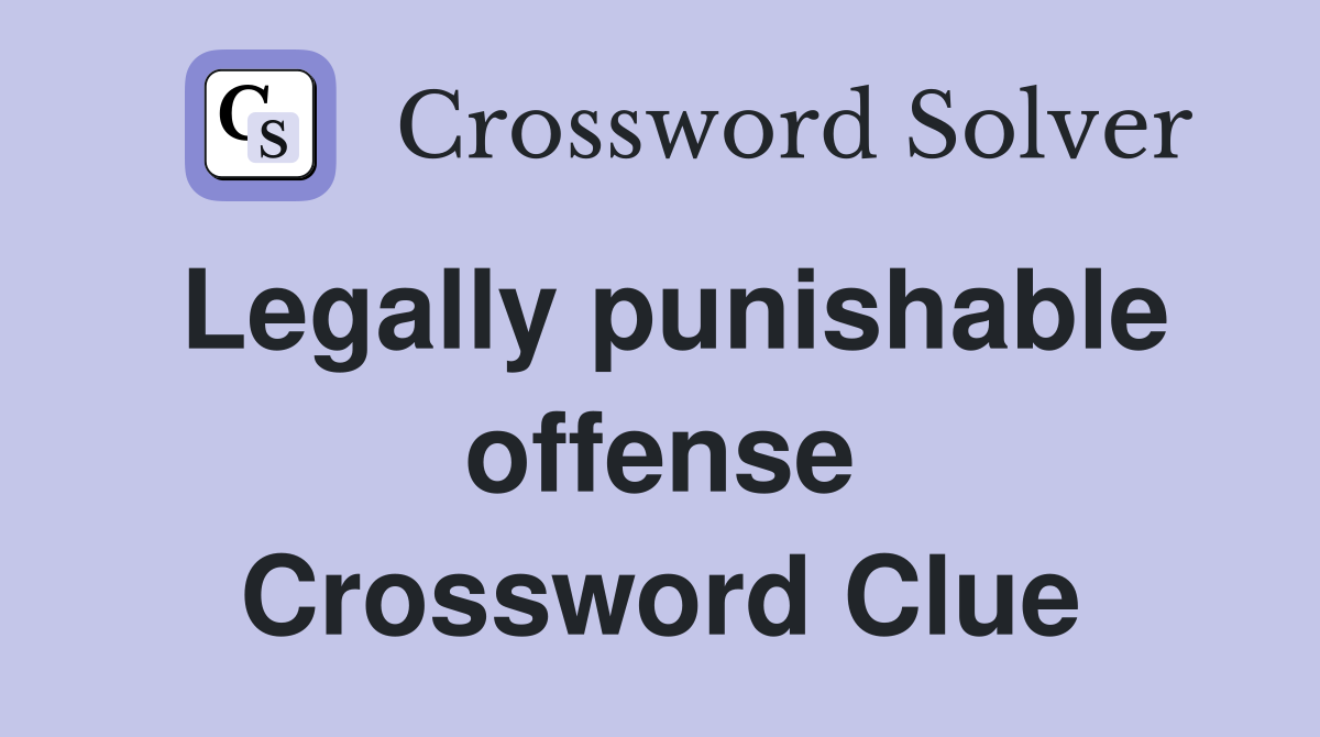 Legally punishable offense Crossword Clue
