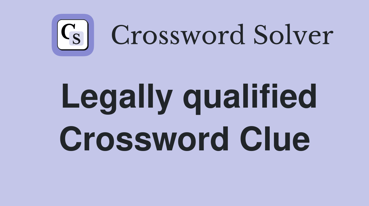 Legally qualified Crossword Clue