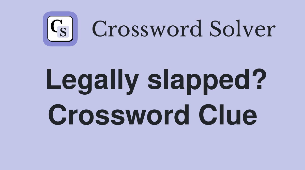 Legally slapped? Crossword Clue