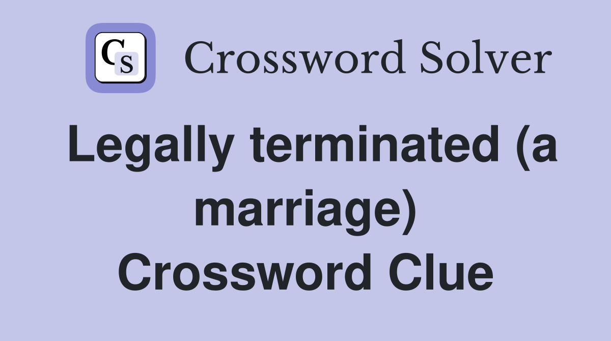 Legally terminated (a marriage) Crossword Clue