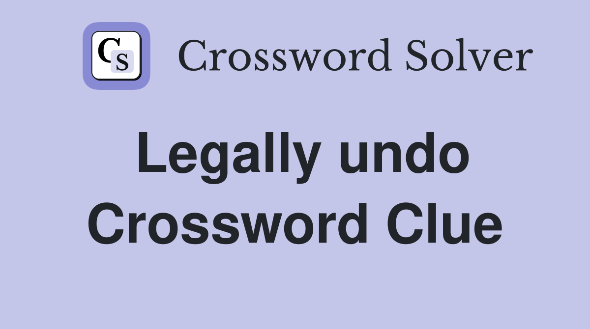 Legally undo Crossword Clue