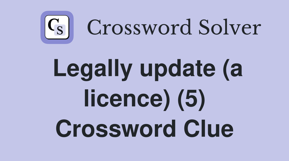 Legally update (a licence) (5) Crossword Clue