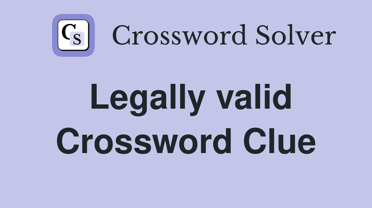 Legally valid Crossword Clue