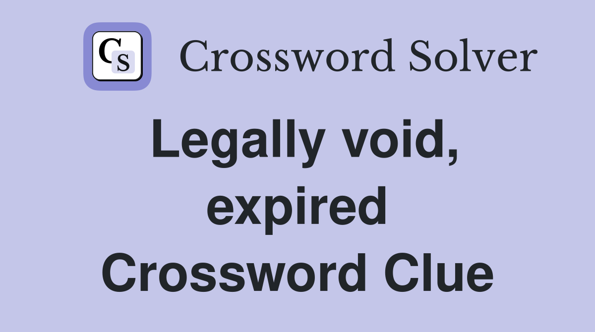 Legally void, expired Crossword Clue