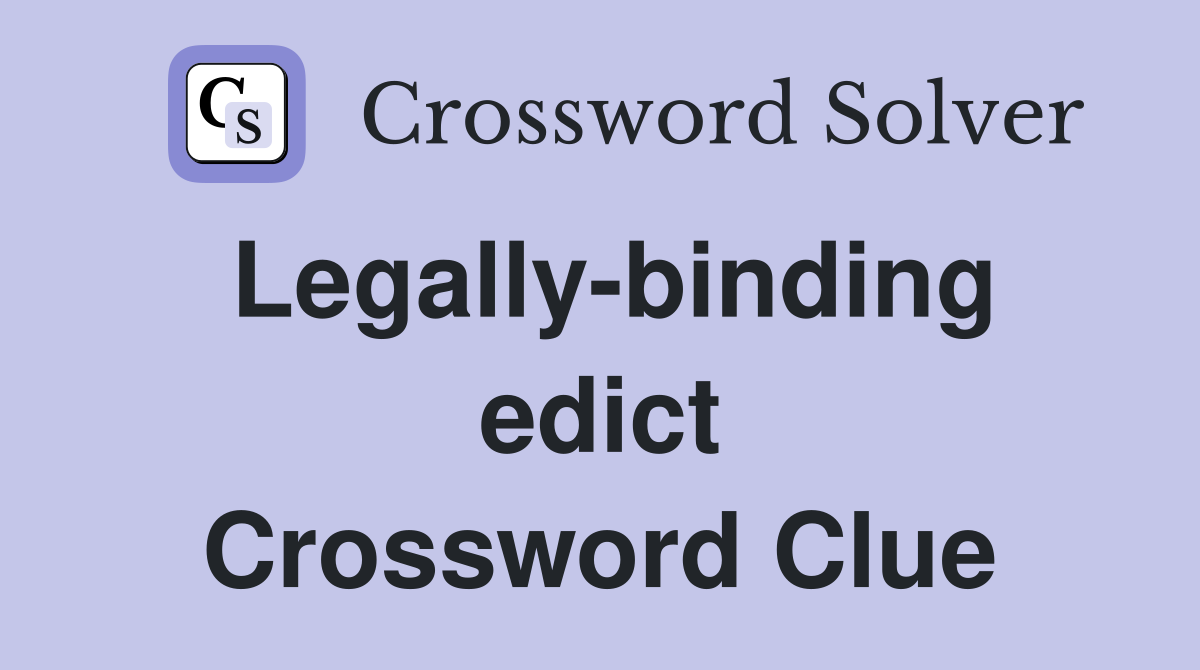 Legally-binding edict Crossword Clue