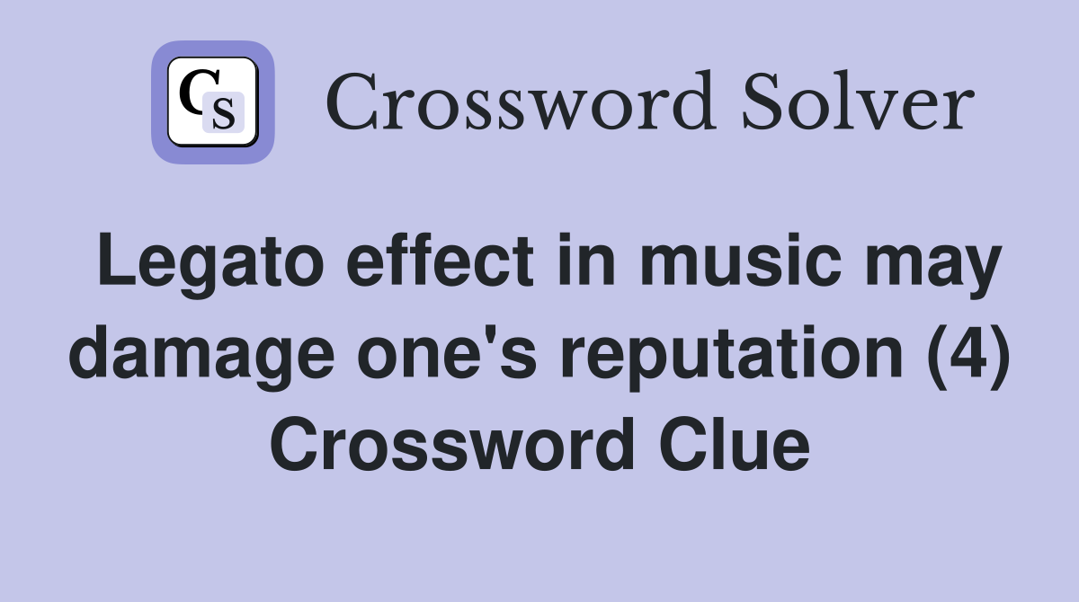 Legato effect in music may damage one's reputation (4) Crossword Clue