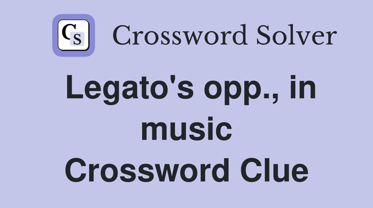 Legato's opp., in music Crossword Clue