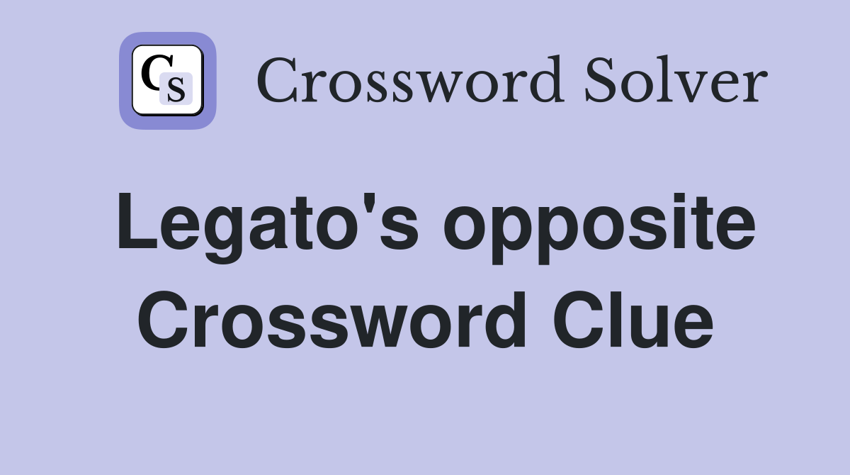 Legato's opposite Crossword Clue