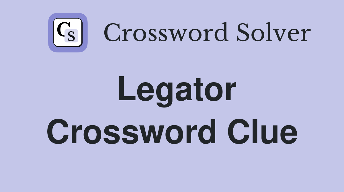 Legator Crossword Clue