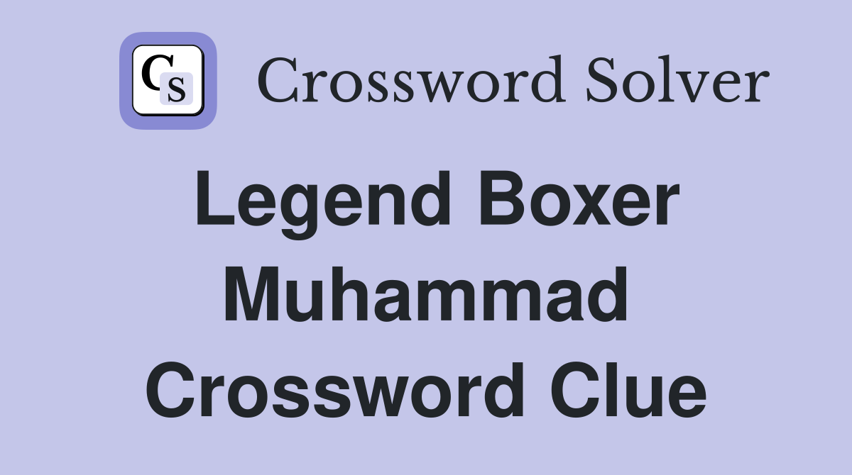 Legend Boxer Muhammad Crossword Clue