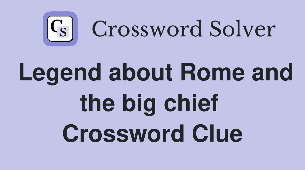 Legend about Rome and the big chief  Crossword Clue