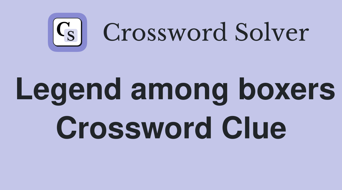 Legend among boxers Crossword Clue