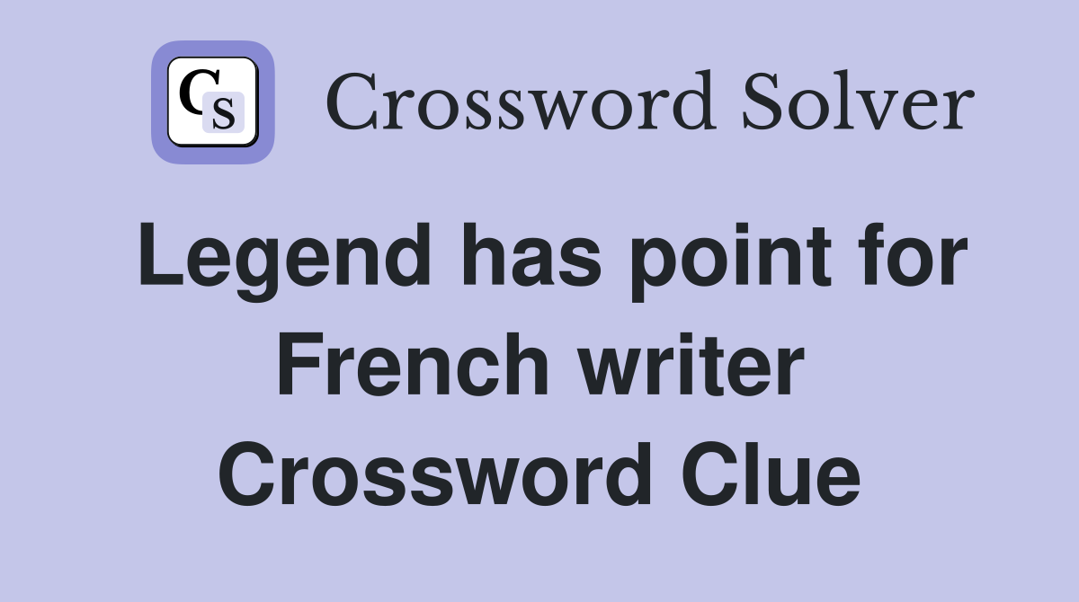 Legend has point for French writer Crossword Clue