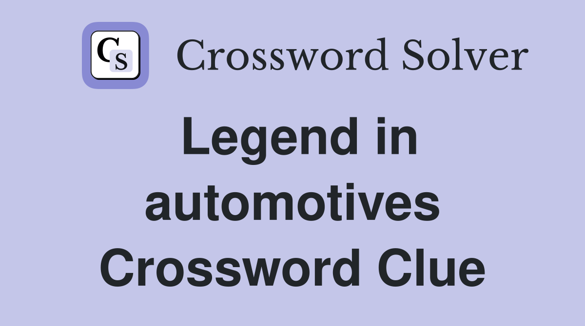 Legend in automotives Crossword Clue