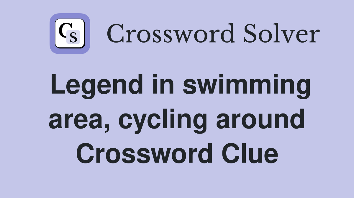 Legend in swimming area, cycling around Crossword Clue