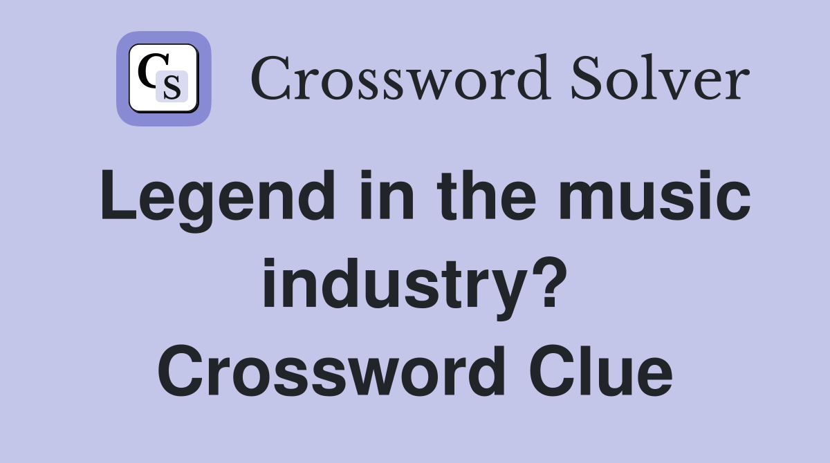 Legend in the music industry? Crossword Clue