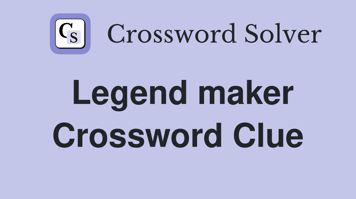 Legend maker Crossword Clue