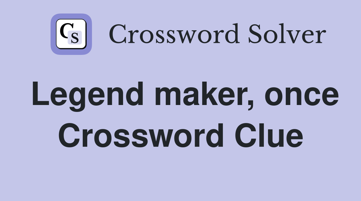 Legend maker, once Crossword Clue
