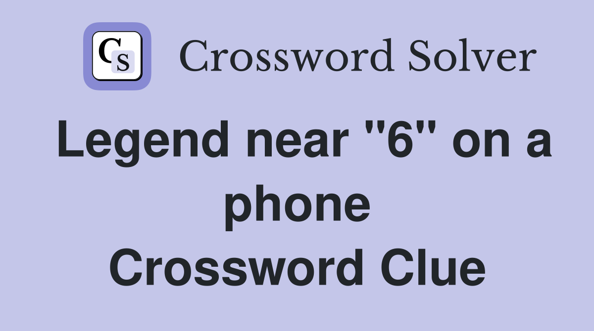 Legend near "6" on a phone Crossword Clue