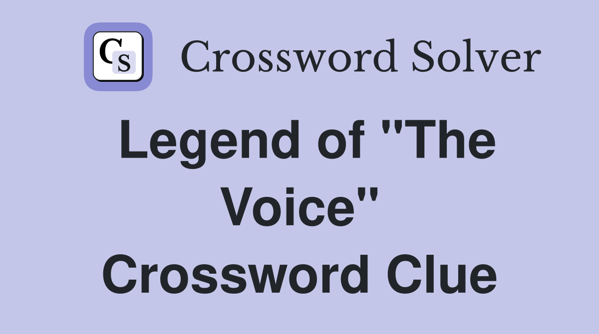 Legend of "The Voice" Crossword Clue