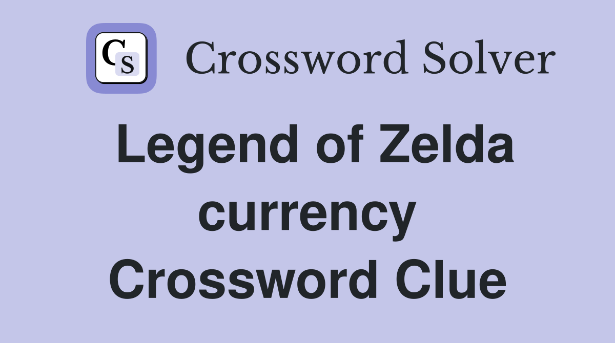 Legend of Zelda currency Crossword Clue