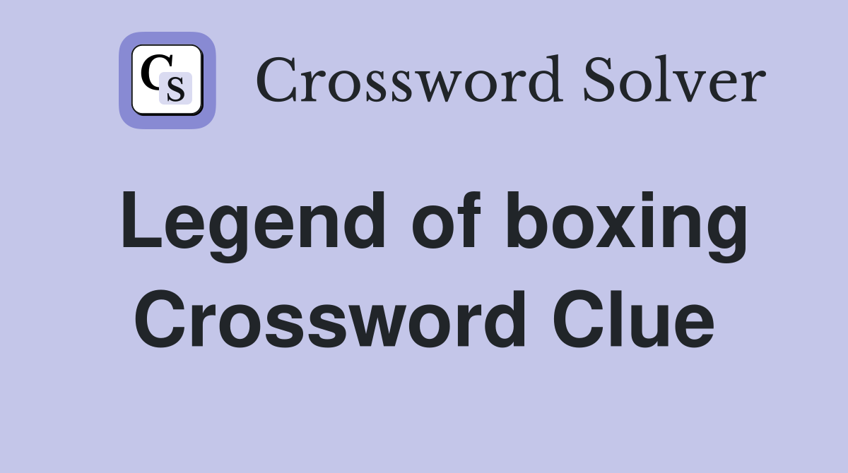 Legend of boxing Crossword Clue