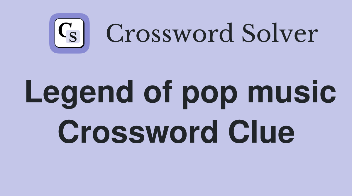 Legend of pop music Crossword Clue
