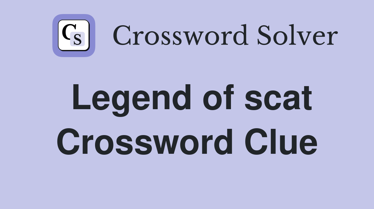 Legend of scat Crossword Clue