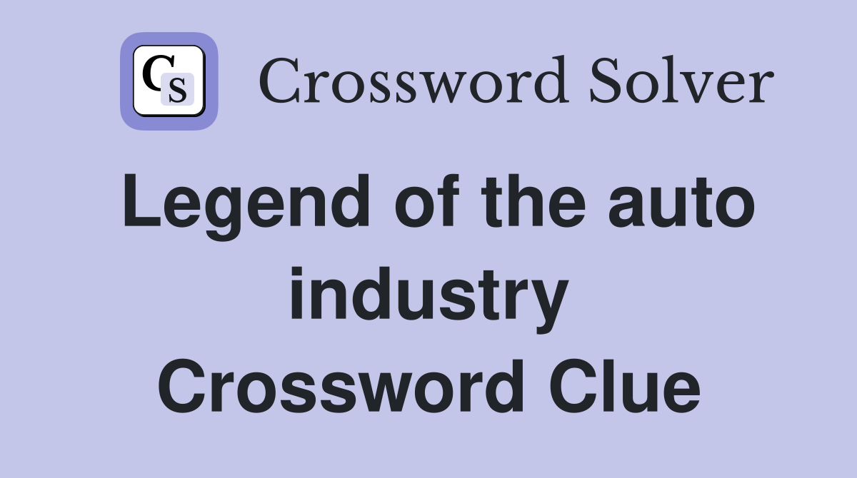 Legend of the auto industry Crossword Clue