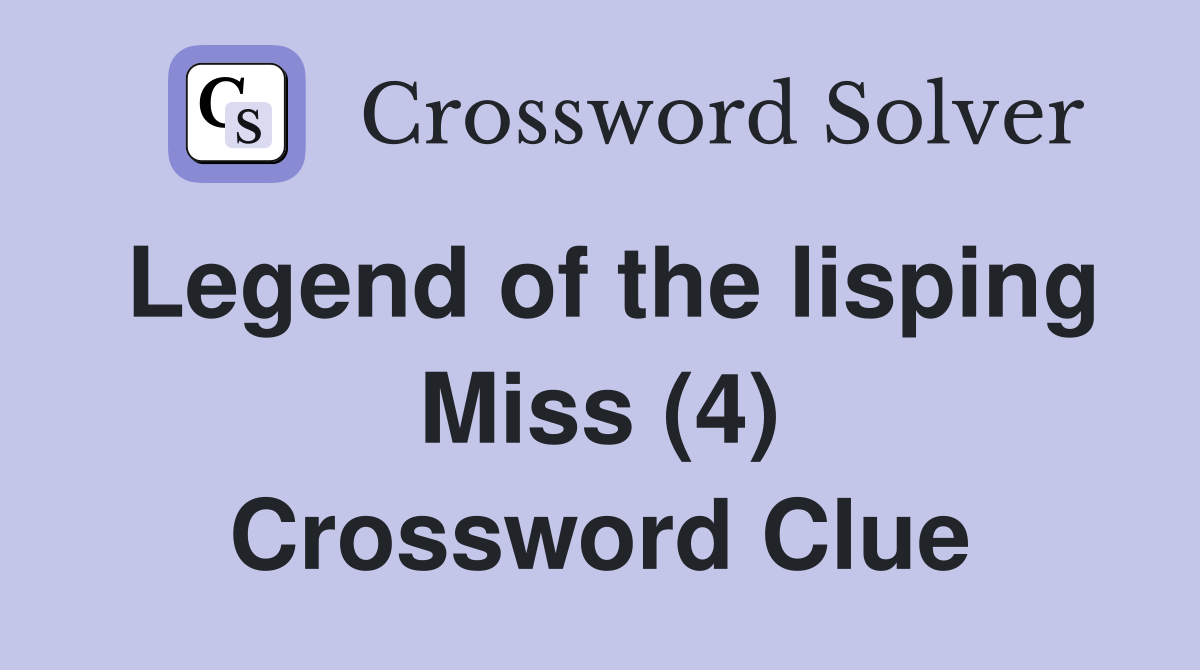 Legend of the lisping Miss (4) Crossword Clue