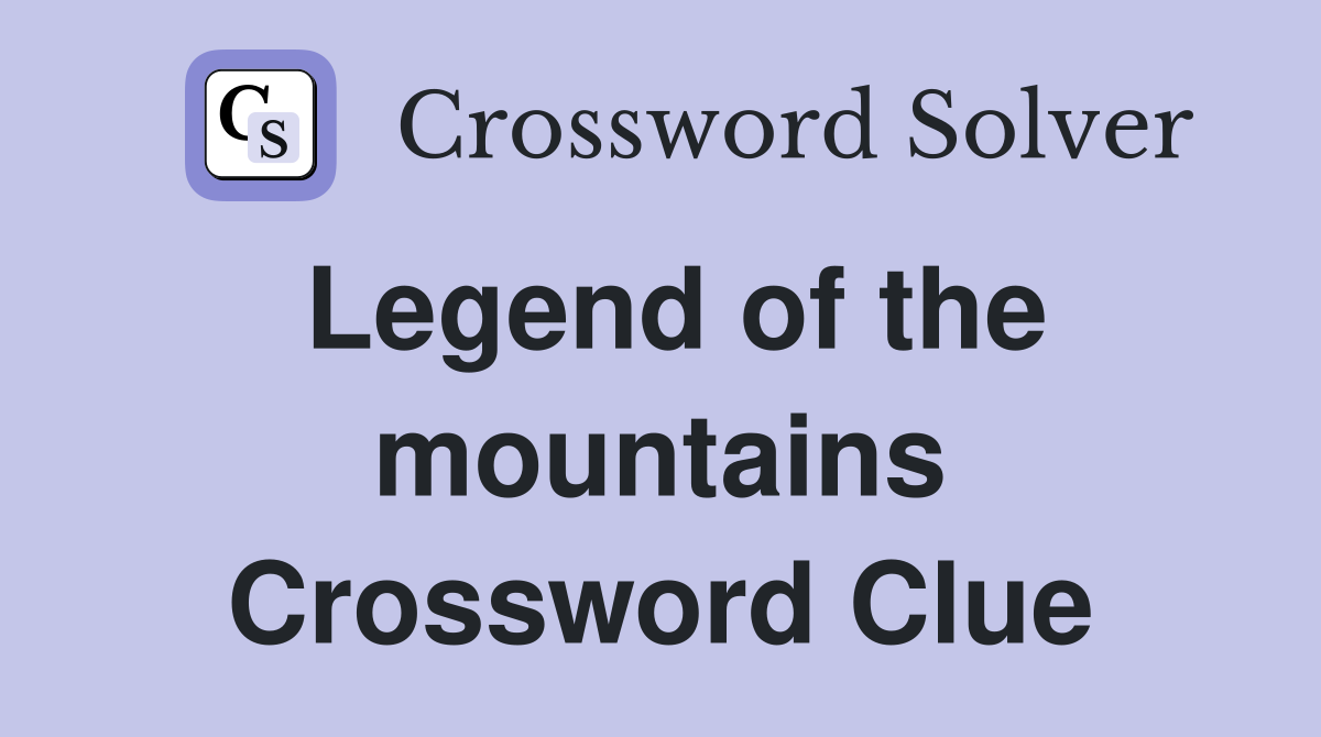 Legend of the mountains Crossword Clue