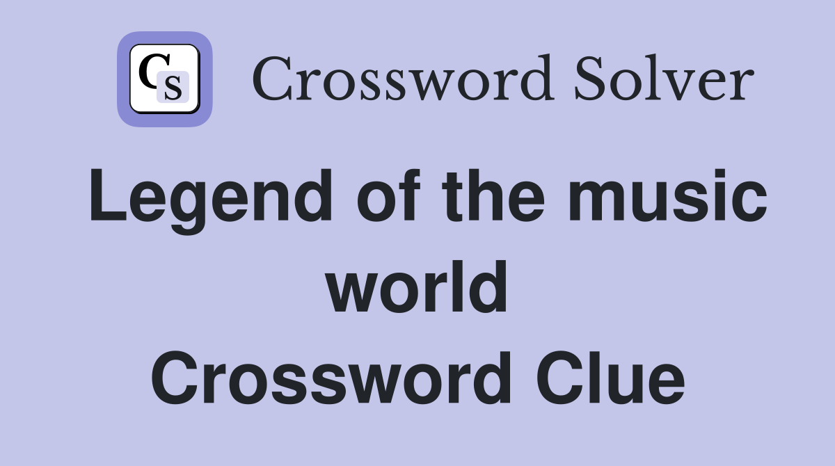 Legend of the music world Crossword Clue