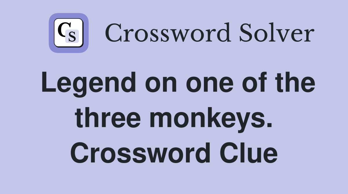 Legend on one of the three monkeys. Crossword Clue