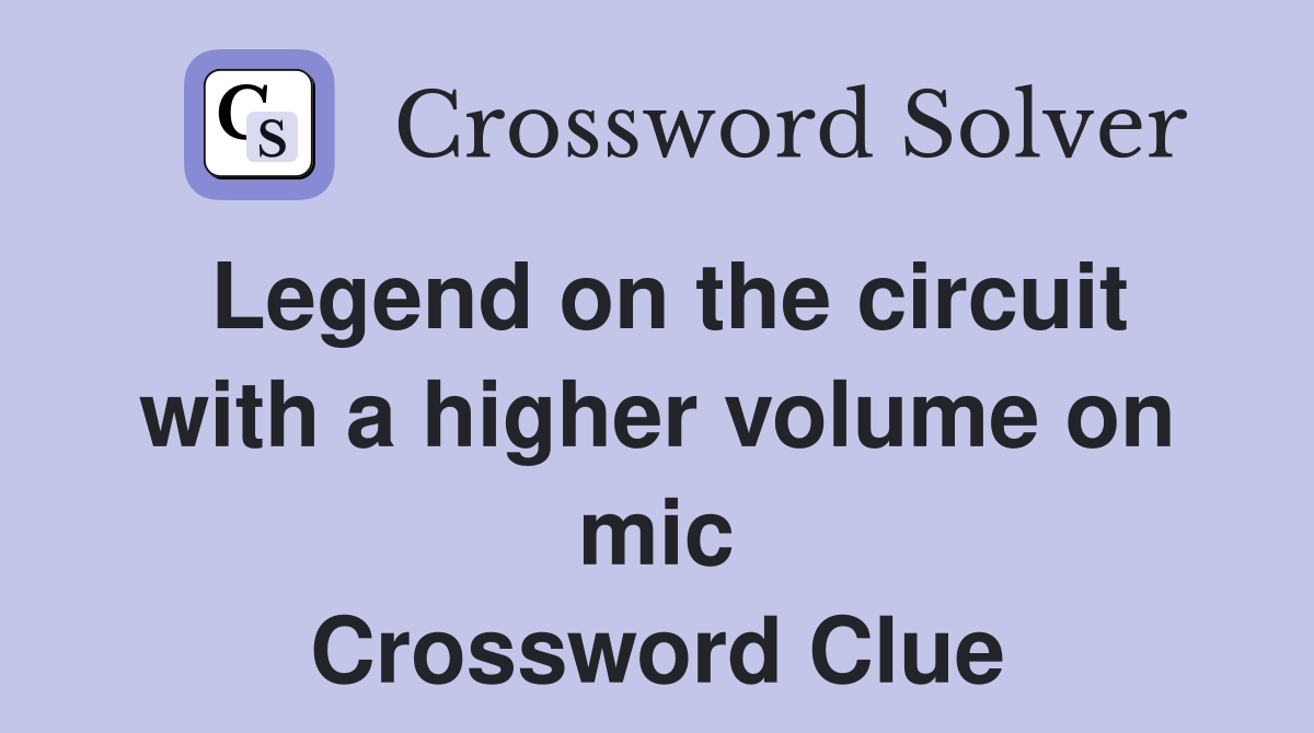 Legend on the circuit with a higher volume on mic Crossword Clue